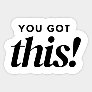 You Got This. Classic Typography Self Empowerment Quote. Sticker